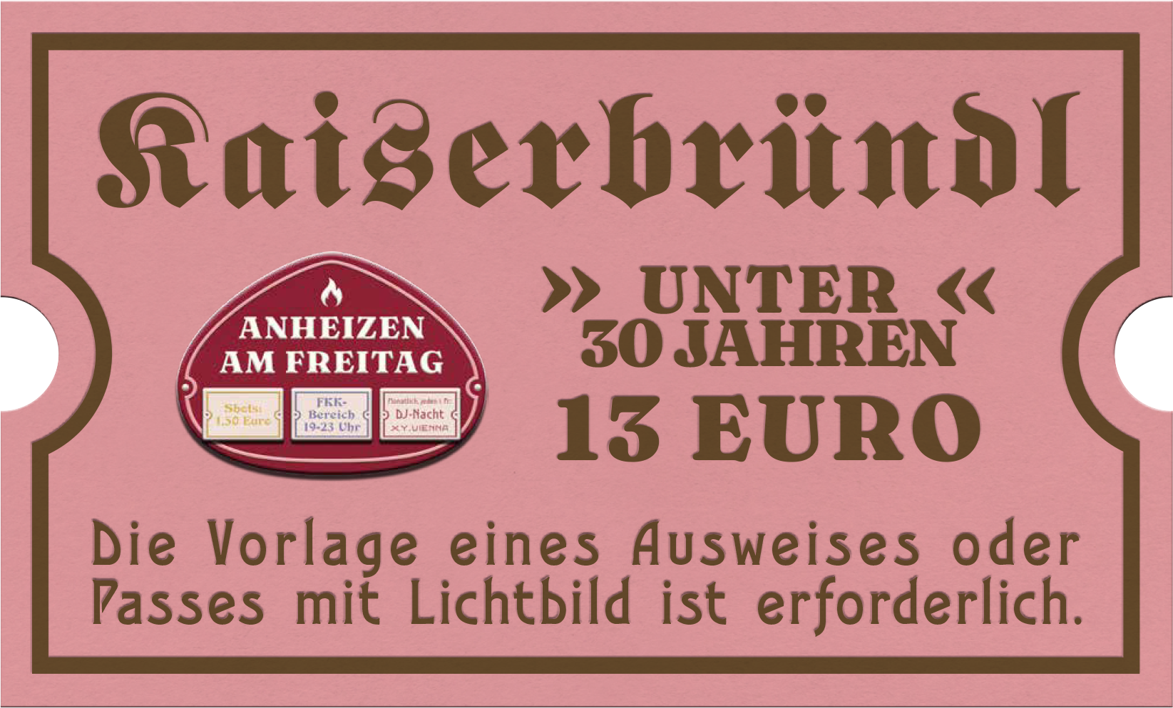 Kaiserbründl: Freitag: »Unter 30 Jahren«. Die Vorlage eines Ausweises oder Passes mit Lichtbild ist erforderlich.